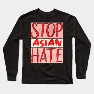 Stop Asian Hate - Anti Asian Racism Awareness Long Sleeve T-Shirt